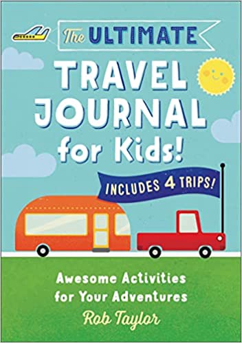 The ultamate Travel Journal for Kids. Includes 4 Trips. Awesome Activites for Your Adventures by Rob Taylor.